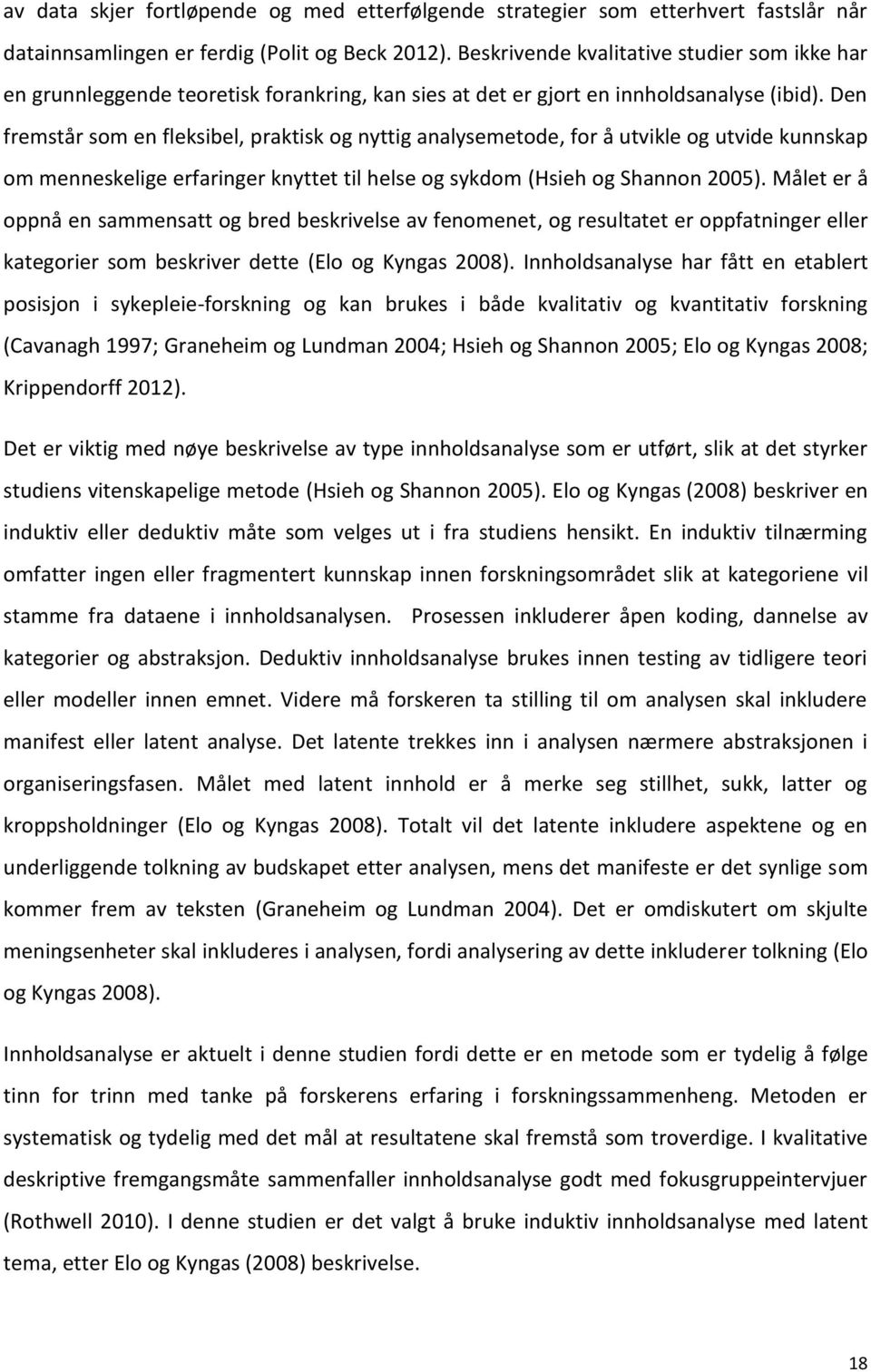 Den fremstår som en fleksibel, praktisk og nyttig analysemetode, for å utvikle og utvide kunnskap om menneskelige erfaringer knyttet til helse og sykdom (Hsieh og Shannon 2005).