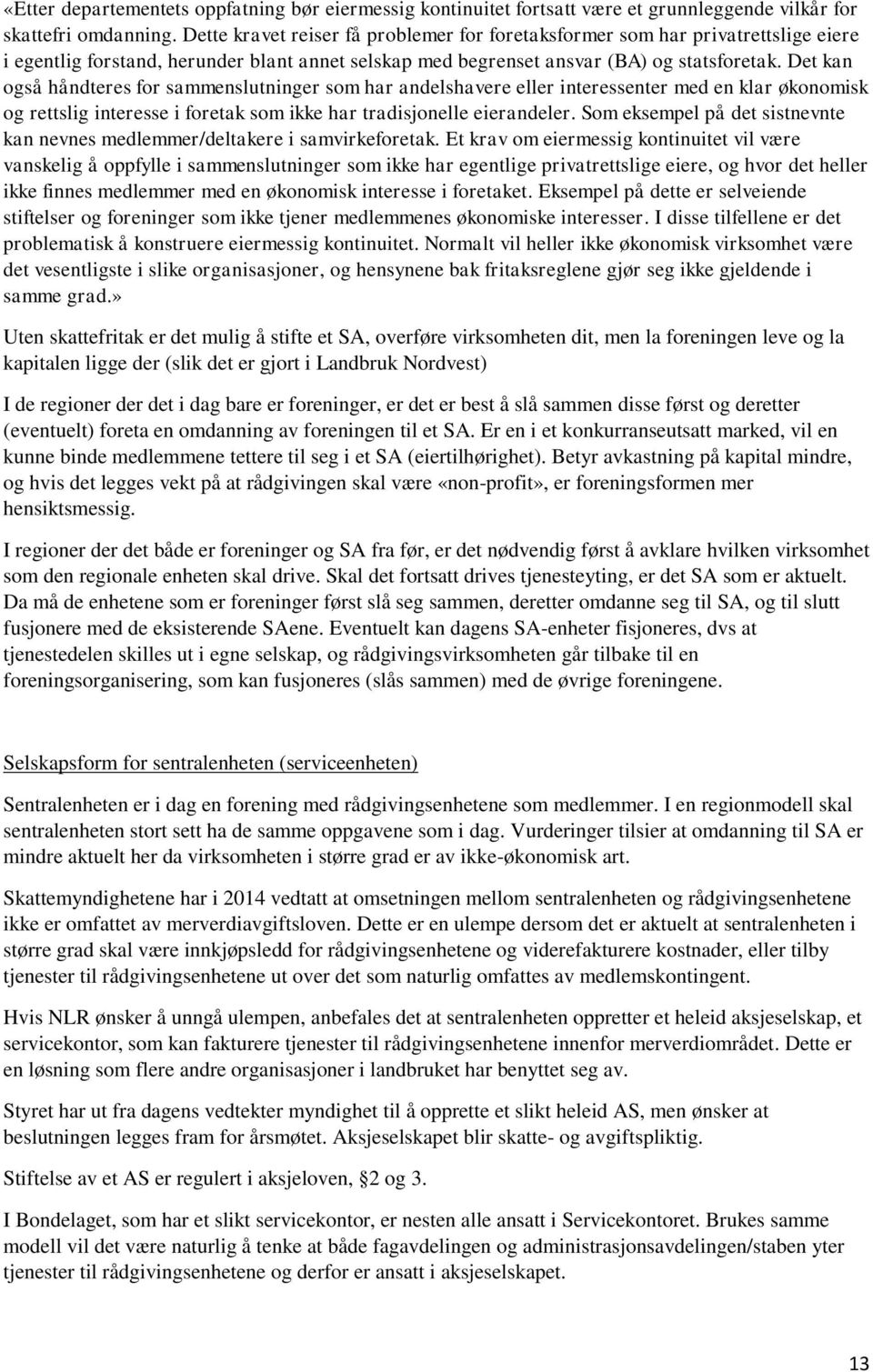 Det kan også håndteres for sammenslutninger som har andelshavere eller interessenter med en klar økonomisk og rettslig interesse i foretak som ikke har tradisjonelle eierandeler.