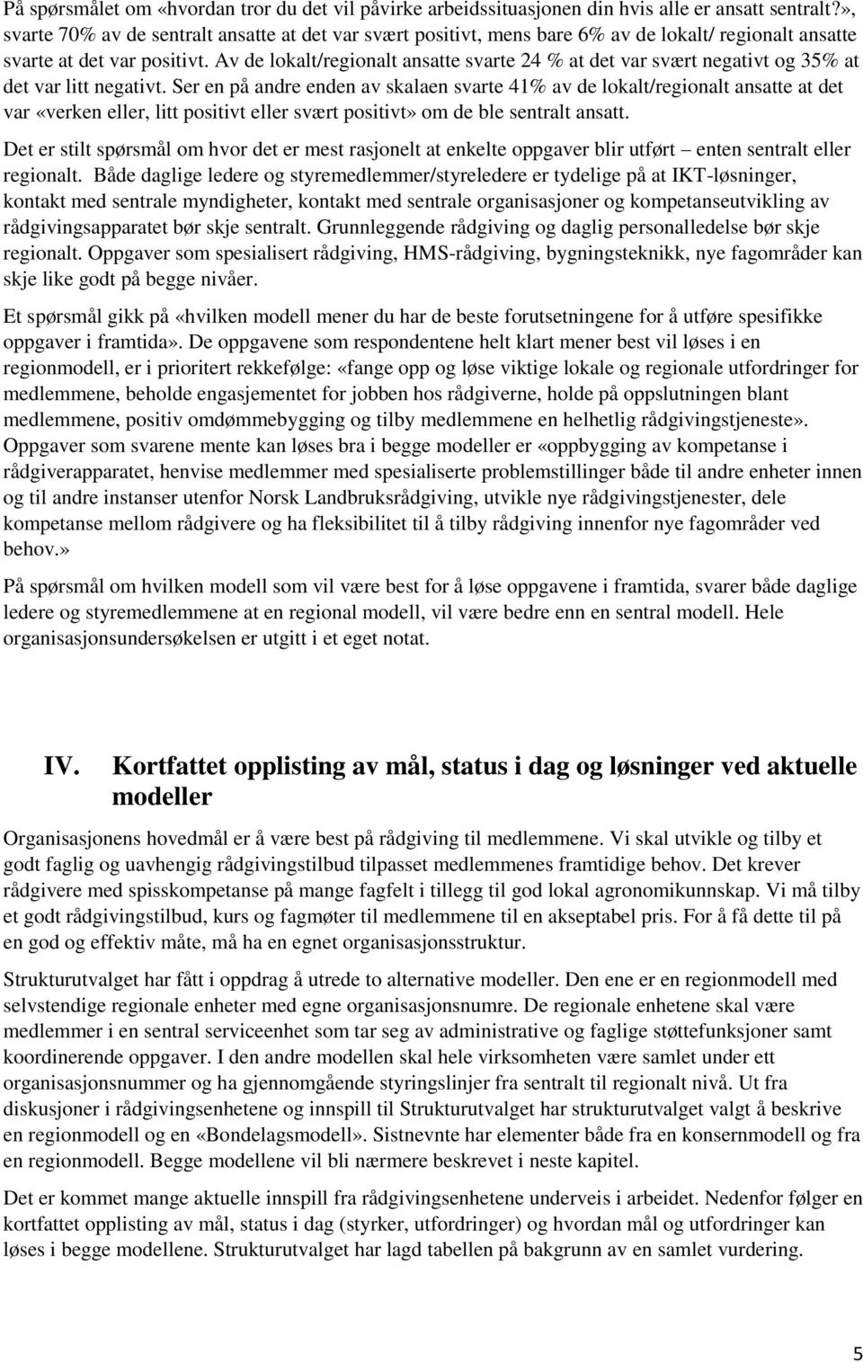 Av de lokalt/regionalt ansatte svarte 24 % at det var svært negativt og 35% at det var litt negativt.