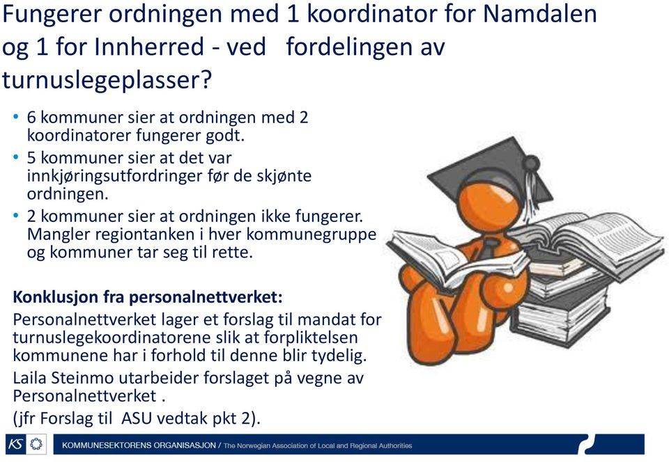 2 kommuner sier at ordningen ikke fungerer. Mangler regiontanken i hver kommunegruppe og kommuner tar seg til rette.