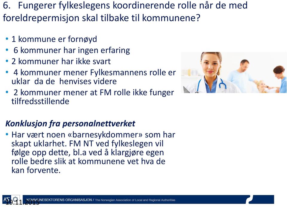 henvises videre 2 kommuner mener at FM rolle ikke funger tilfredsstillende Konklusjon fra personalnettverket Har vært noen