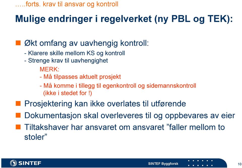 Klarere skille mellom KS og kontroll - Strenge krav til uavhengighet MERK: - Må tilpasses aktuelt prosjekt - Må komme