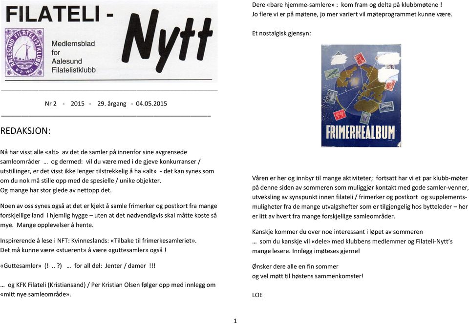 tilstrekkelig å ha «alt» - det kan synes som om du nok må stille opp med de spesielle / unike objekter. Og mange har stor glede av nettopp det.