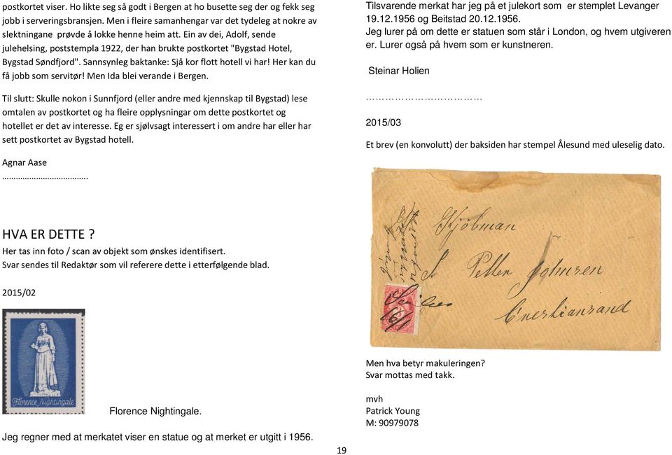 Ein av dei, Adolf, sende julehelsing, poststempla 1922, der han brukte postkortet "Bygstad Hotel, Bygstad Søndfjord". Sannsynleg baktanke: Sjå kor flott hotell vi har! Her kan du få jobb som servitør!