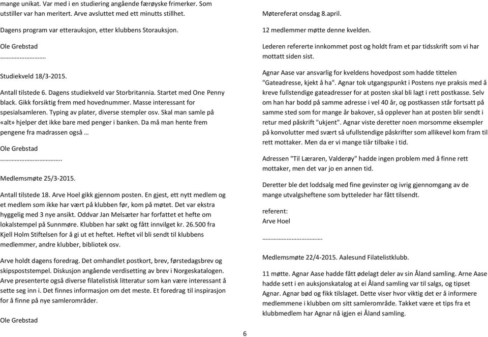 Typing av plater, diverse stempler osv. Skal man samle på «alt» hjelper det ikke bare med penger i banken. Da må man hente frem pengene fra madrassen også Ole Grebstad.. Medlemsmøte 25/3-2015.