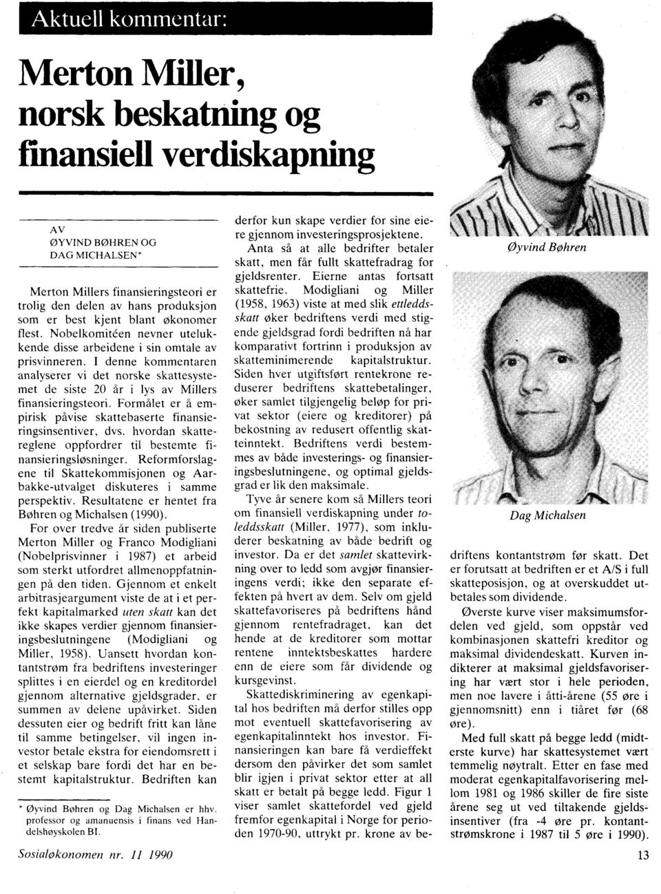 I denne kommentaren, analyserer vi det norske skattesystemet de siste 20 år i lys av Millers finansieringsteori. Formålet er å empirisk påvise skattebaserte finansieringsinsentiver, dvs.