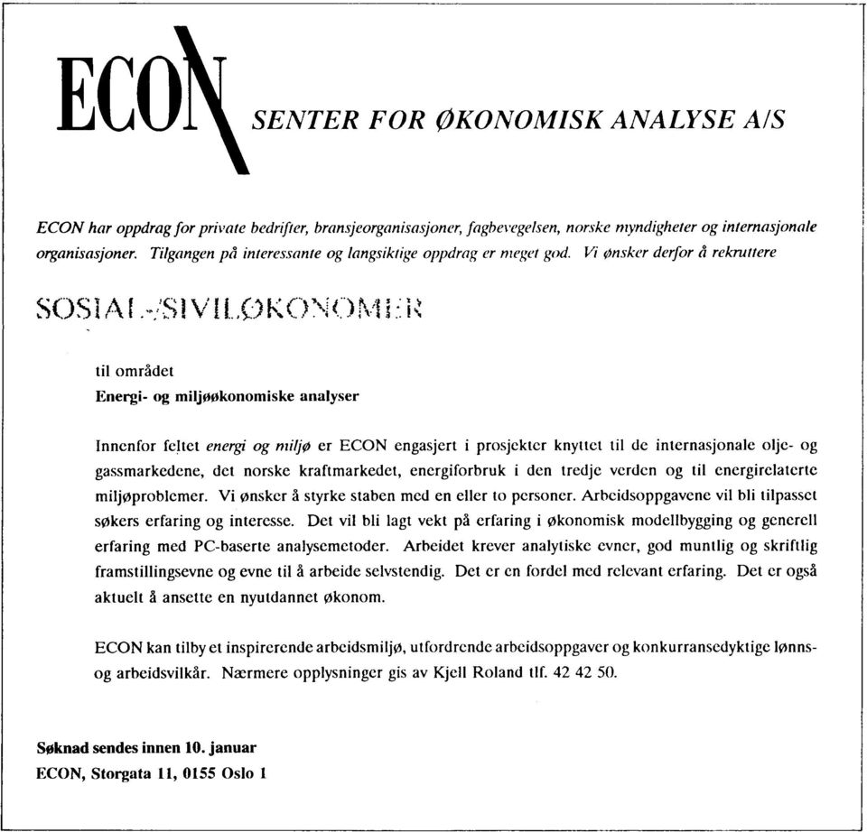 .,0K t til området Energi- og miljookonomiske analyser Innenfor feltet energi og miljø er ECON engasjert i prosjekter knyttet til de internasjonale olje- og gassmarkedene, det norske kraftmarkedet,