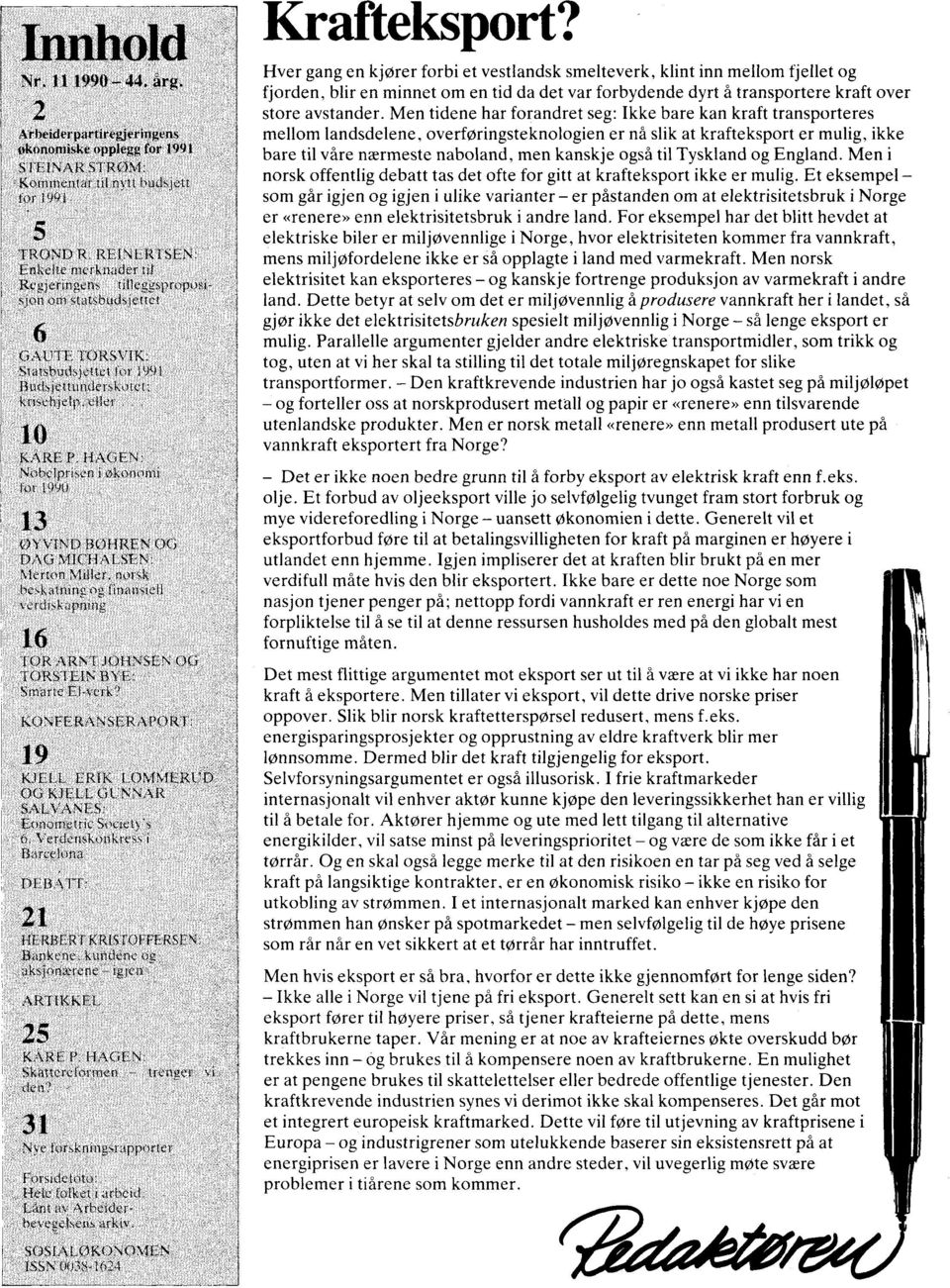 skononii for 1990 3 WiVIND BØHREN DAG MICHALSEN: Nlerton Miller. norsk beskatning og finansiell verdiskapning TOR ARNT JOHNSEN OG. TORSTEIN BYE: Smarte El-verk?