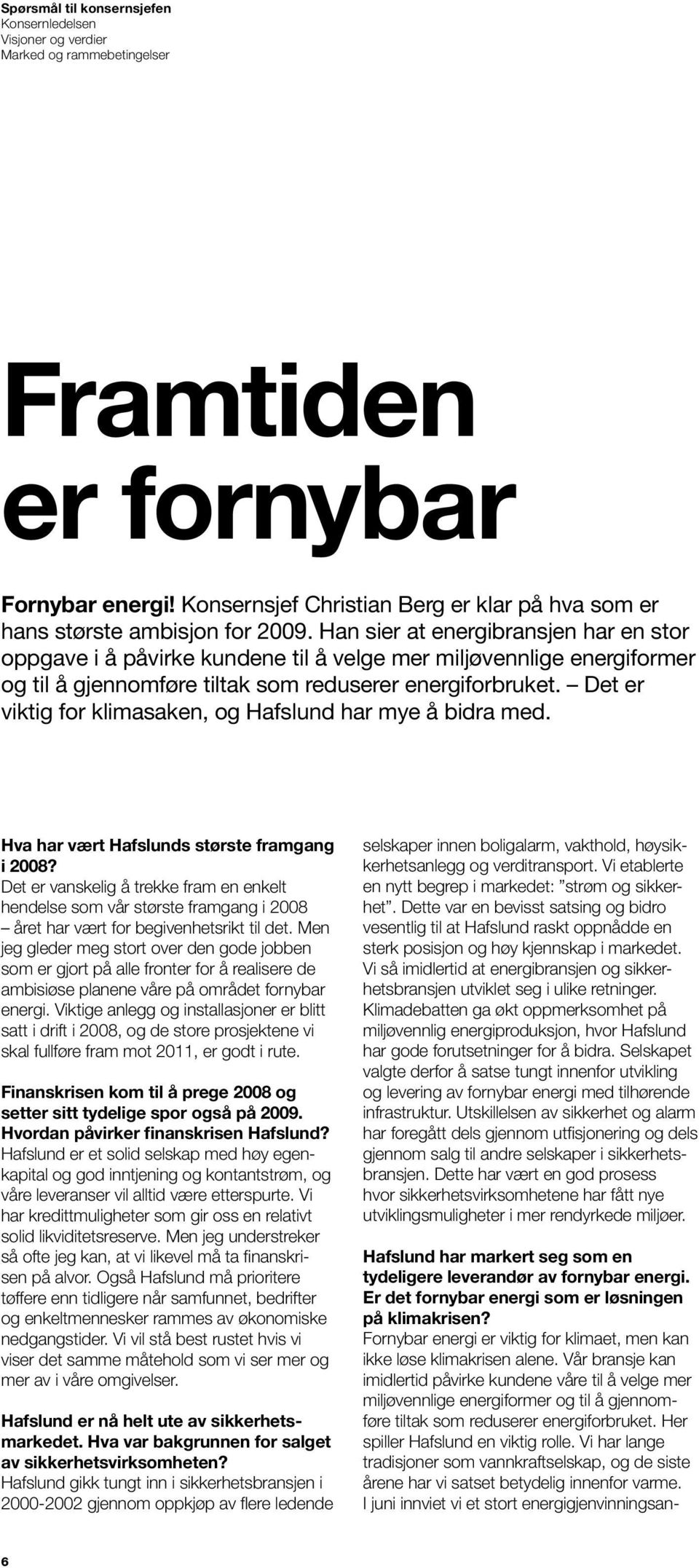 Han sier at energibransjen har en stor oppgave i å påvirke kundene til å velge mer miljøvennlige energiformer og til å gjennomføre tiltak som reduserer energiforbruket.