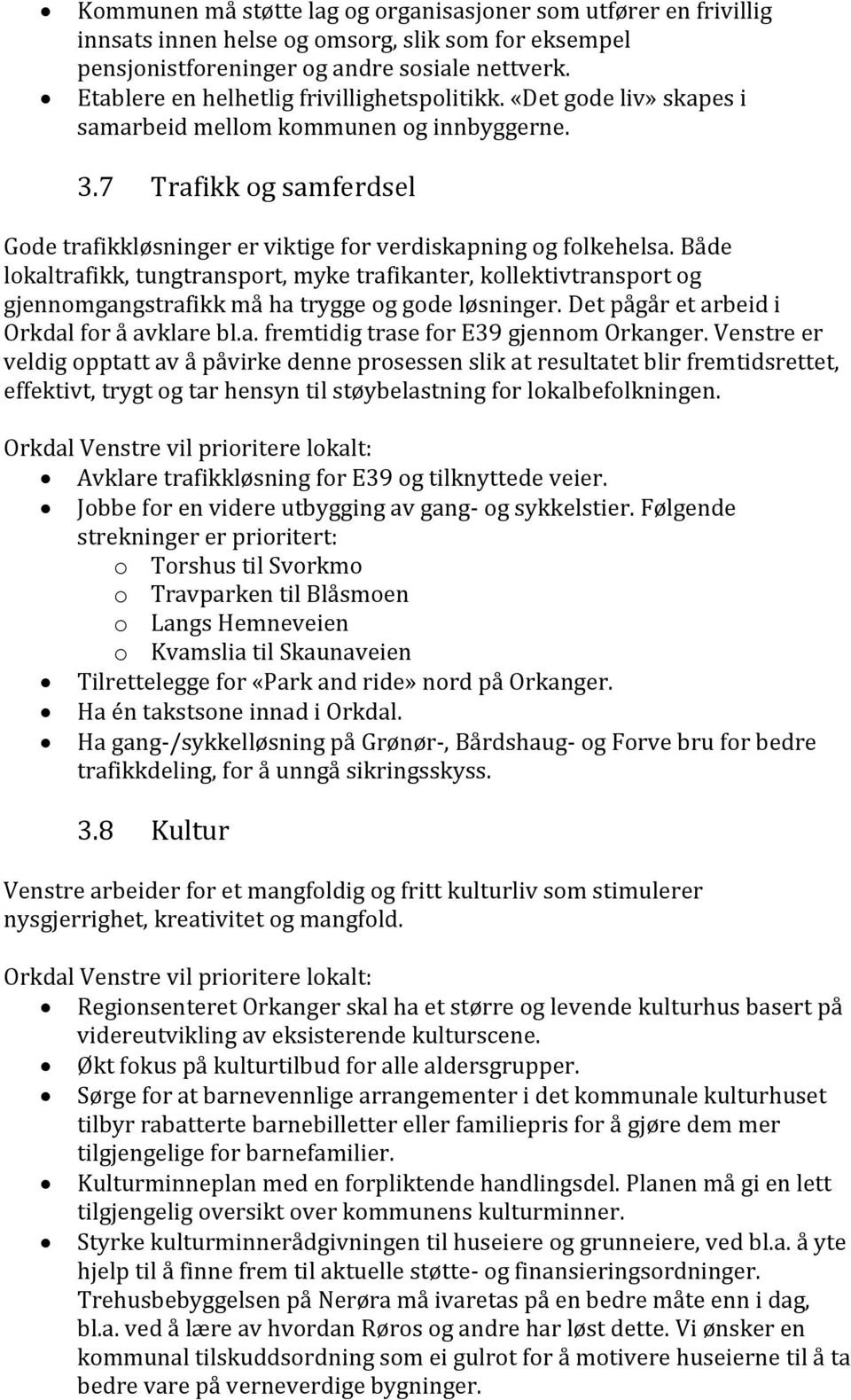 7 Trafikk og samferdsel Gode trafikkløsninger er viktige for verdiskapning og folkehelsa.