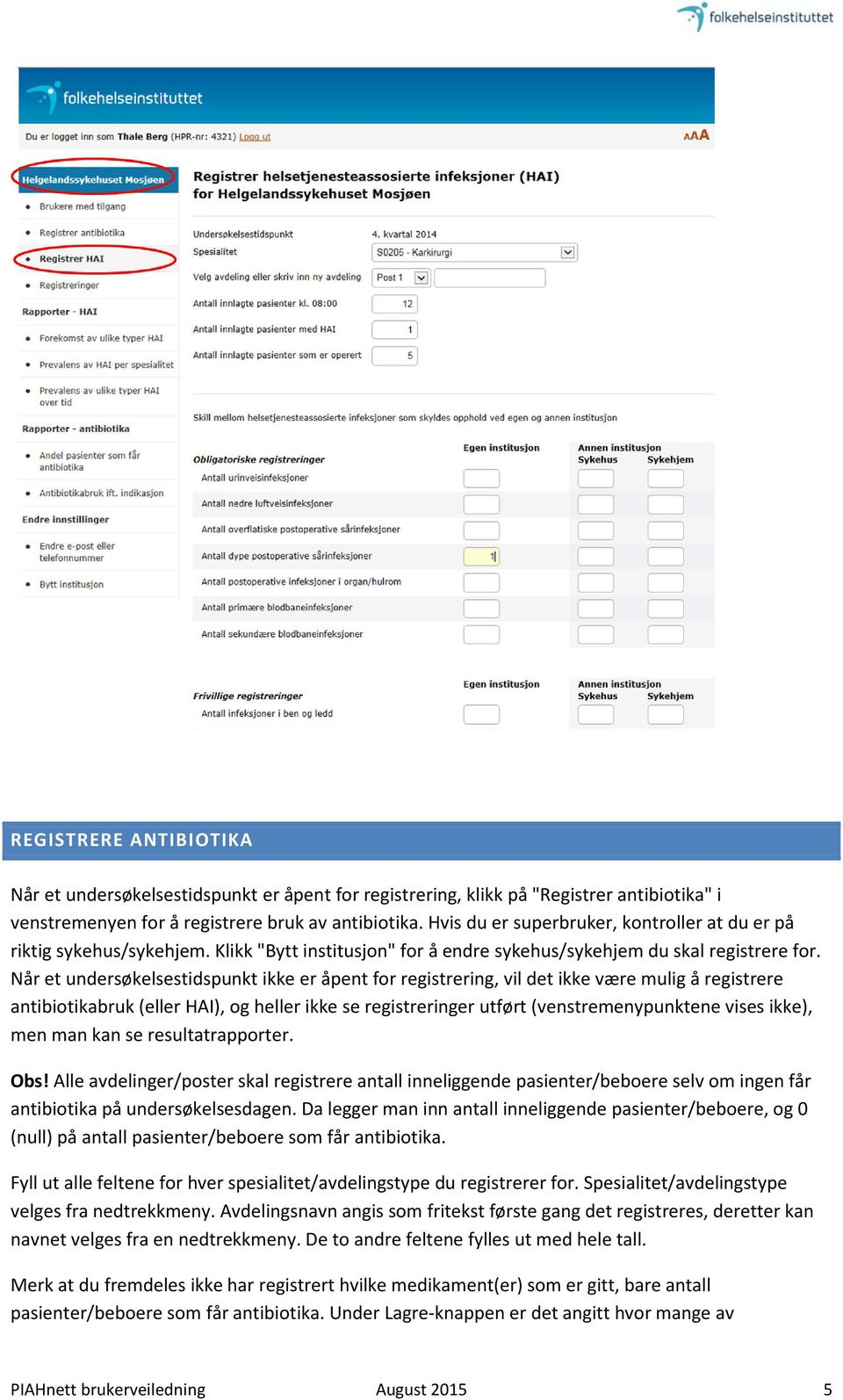 Når et undersøkelsestidspunkt ikke er åpent for registrering, vil det ikke være mulig å registrere antibiotikabruk (eller HAI), og heller ikke se registreringer utført (venstremenypunktene vises