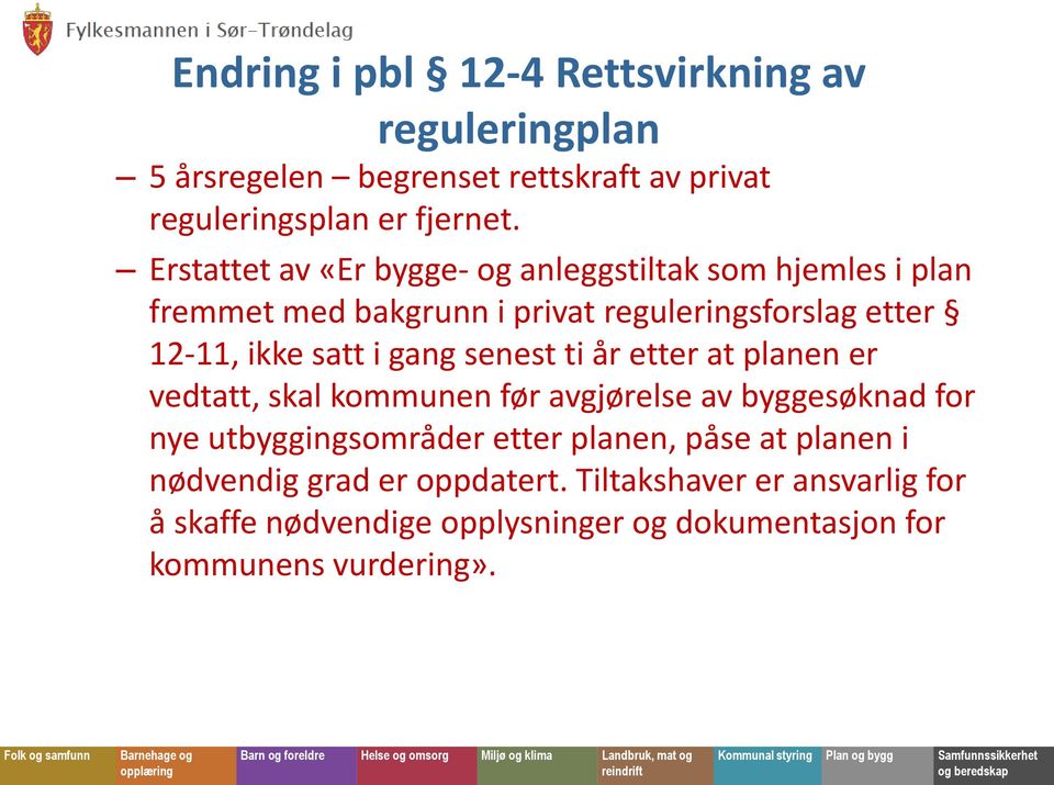 gang senest ti år etter at planen er vedtatt, skal kommunen før avgjørelse av byggesøknad for nye utbyggingsområder etter planen, påse