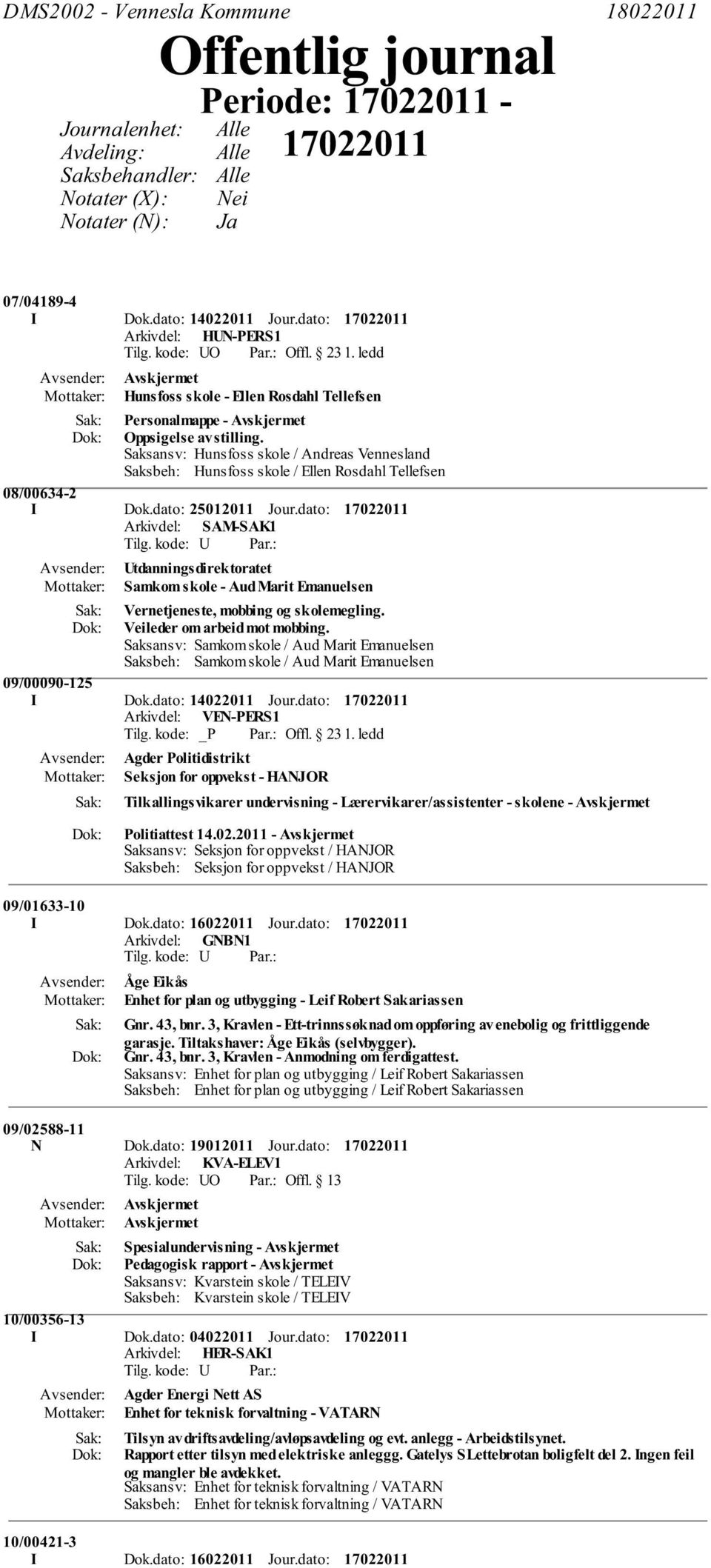 Saksansv: Hunsfoss skole / Andreas Vennesland Saksbeh: Hunsfoss skole / Ellen Rosdahl Tellefsen 08/00634-2 I Dok.dato: 25012011 Jour.