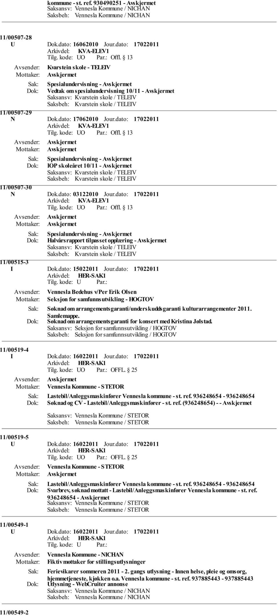 dato: 17062010 Jour.dato: Arkivdel: KVA-ELEV1 Spesialundervisning - IOP skoleåret 10/11 - Saksansv: Kvarstein skole / TELEIV Saksbeh: Kvarstein skole / TELEIV 11/00507-30 N Dok.dato: 03122010 Jour.