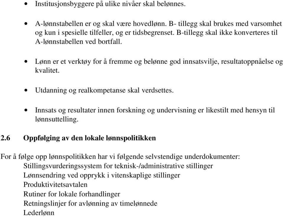 Utdanning og realkompetanse skal verdsettes. Innsats og resultater innen forskning og undervisning er likestilt med hensyn til lønnsuttelling. 2.