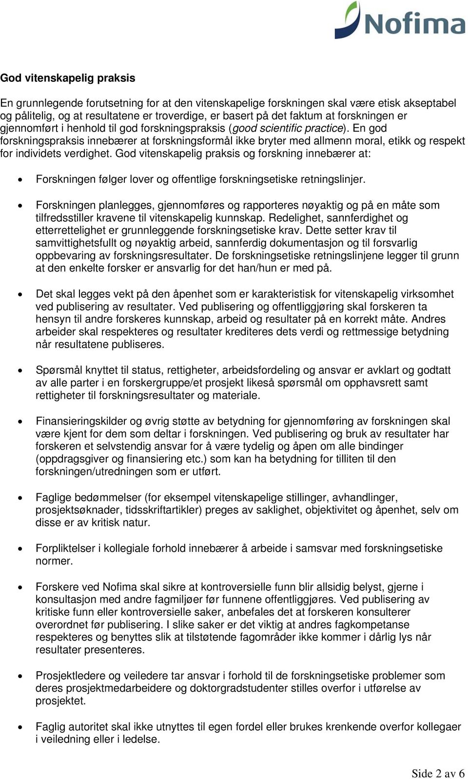 En god forskningspraksis innebærer at forskningsformål ikke bryter med allmenn moral, etikk og respekt for individets verdighet.