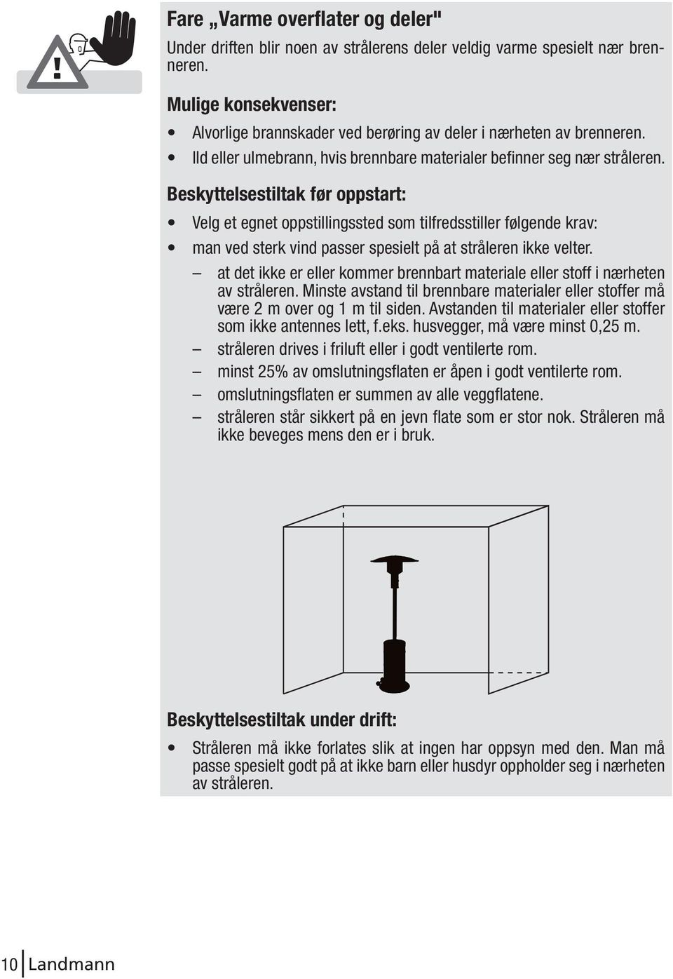 Beskyttelsestiltak før oppstart: Velg et egnet oppstillingssted som tilfredsstiller følgende krav: man ved sterk vind passer spesielt på at stråleren ikke velter.