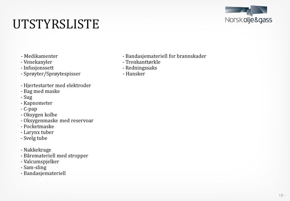 med maske - Sug - Kapnometer - C-pap - Oksygen kolbe - Oksygenmaske med reservoar - Pocketmaske - Larynx