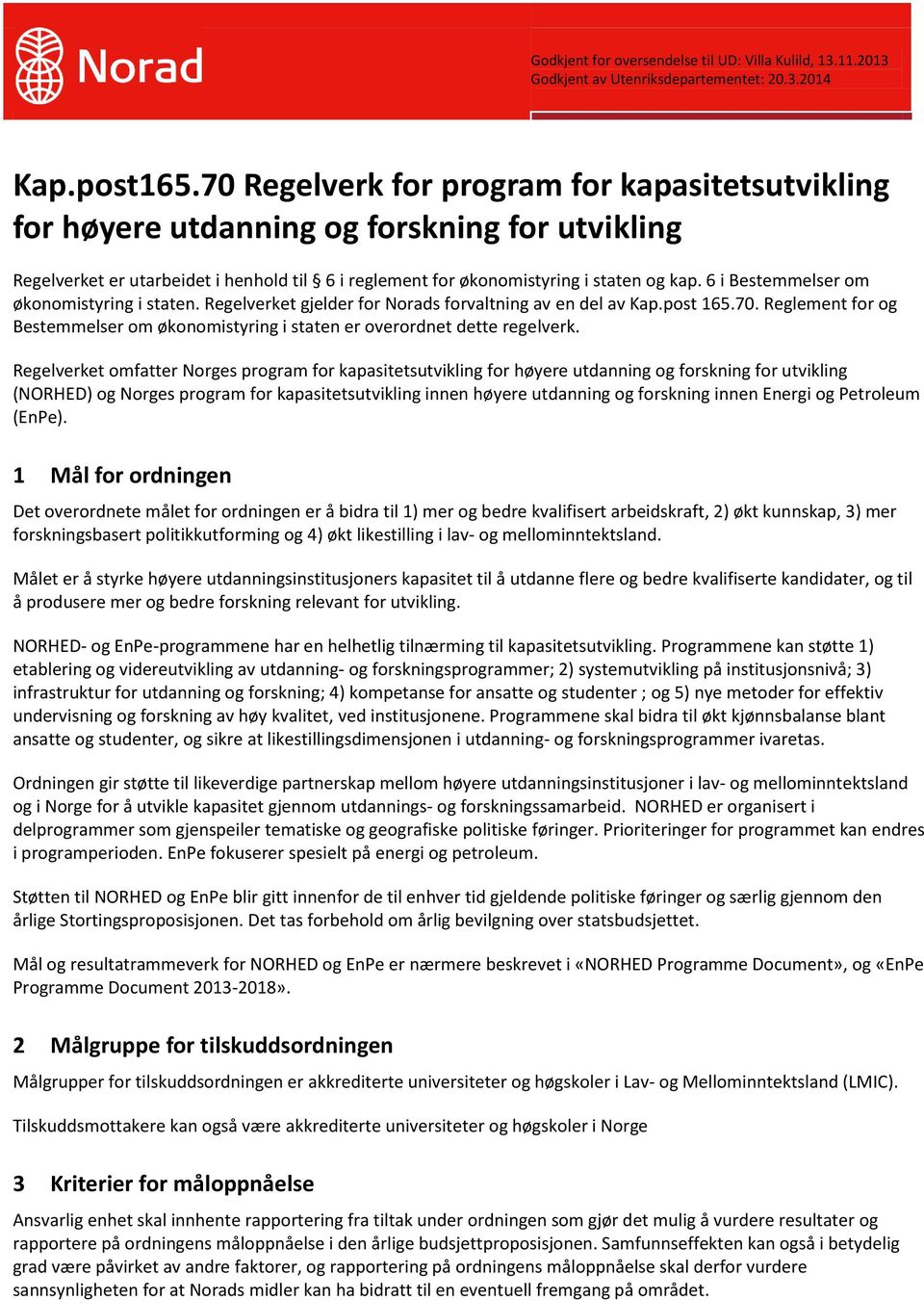 6 i Bestemmelser om økonomistyring i staten. Regelverket gjelder for Norads forvaltning av en del av Kap.post 165.70.