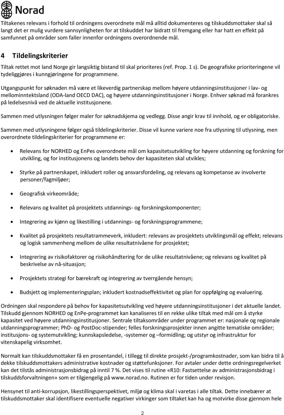 Prop. 1 s). De geografiske prioriteringene vil tydeliggjøres i kunngjøringene for programmene.