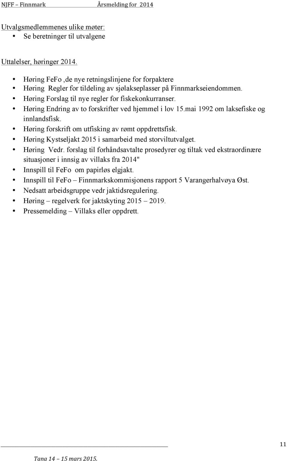 Høring Endring av to forskrifter ved hjemmel i lov 15.mai 1992 om laksefiske og innlandsfisk. Høring forskrift om utfisking av rømt oppdrettsfisk.