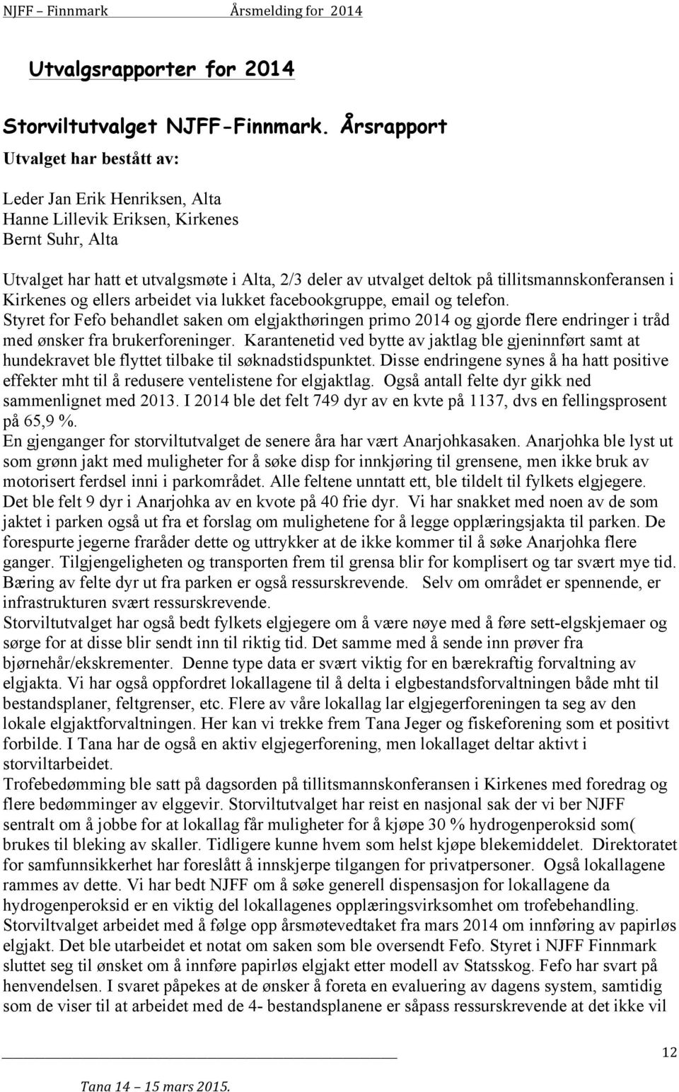 tillitsmannskonferansen i Kirkenes og ellers arbeidet via lukket facebookgruppe, email og telefon.