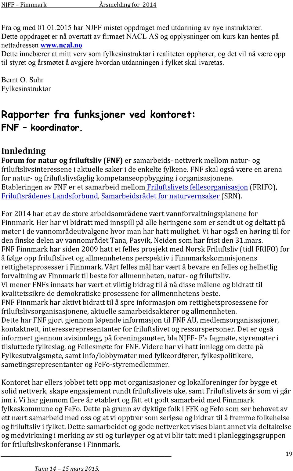 Suhr Fylkesinstruktør Rapporter fra funksjoner ved kontoret: FNF koordinator.