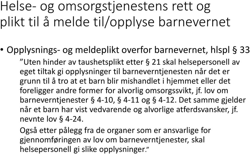 foreligger andre former for alvorlig omsorgssvikt, jf. lov om barneverntjenester 4-10, 4-11 og 4-12.