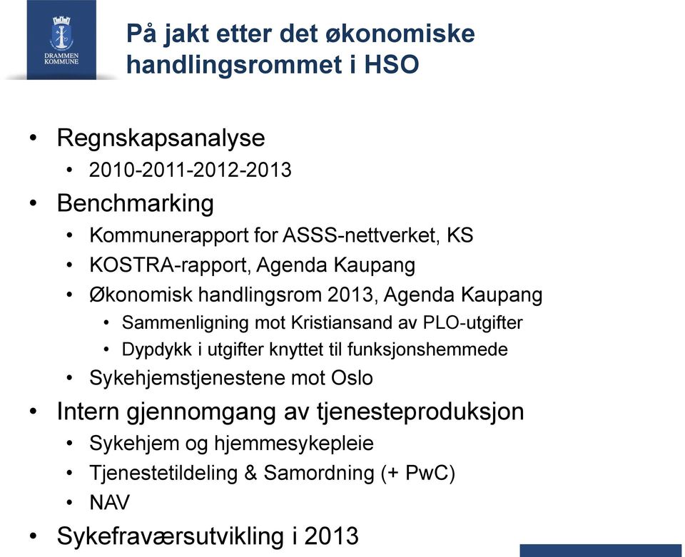 Kristiansand av PLO-utgifter Dypdykk i utgifter knyttet til funksjonshemmede Sykehjemstjenestene mot Oslo Intern