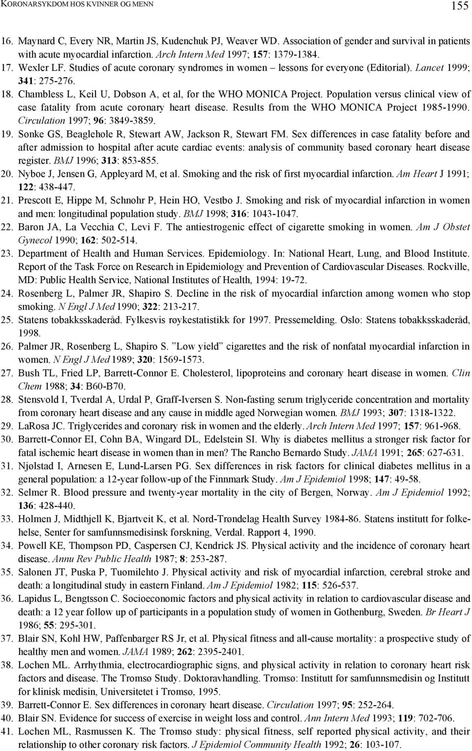 Chambless L, Keil U, Dobson A, et al, for the WHO MONICA Project. Population versus clinical view of case fatality from acute coronary heart disease. Results from the WHO MONICA Project 1985-1990.