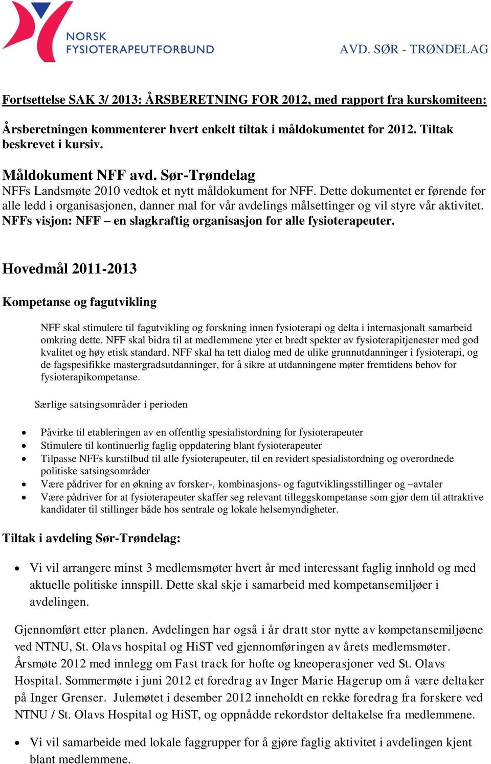 NFFs visjon: NFF en slagkraftig organisasjon for alle fysioterapeuter.