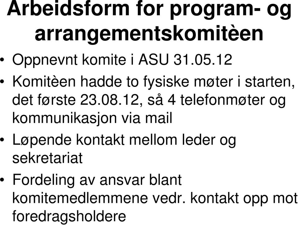 12, så 4 telefonmøter og kommunikasjon via mail Løpende kontakt mellom leder