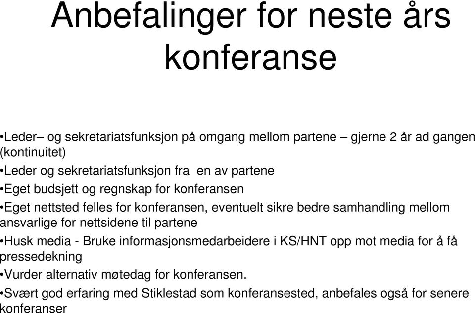 bedre samhandling mellom ansvarlige for nettsidene til partene Husk media - Bruke informasjonsmedarbeidere i KS/HNT opp mot media for å få