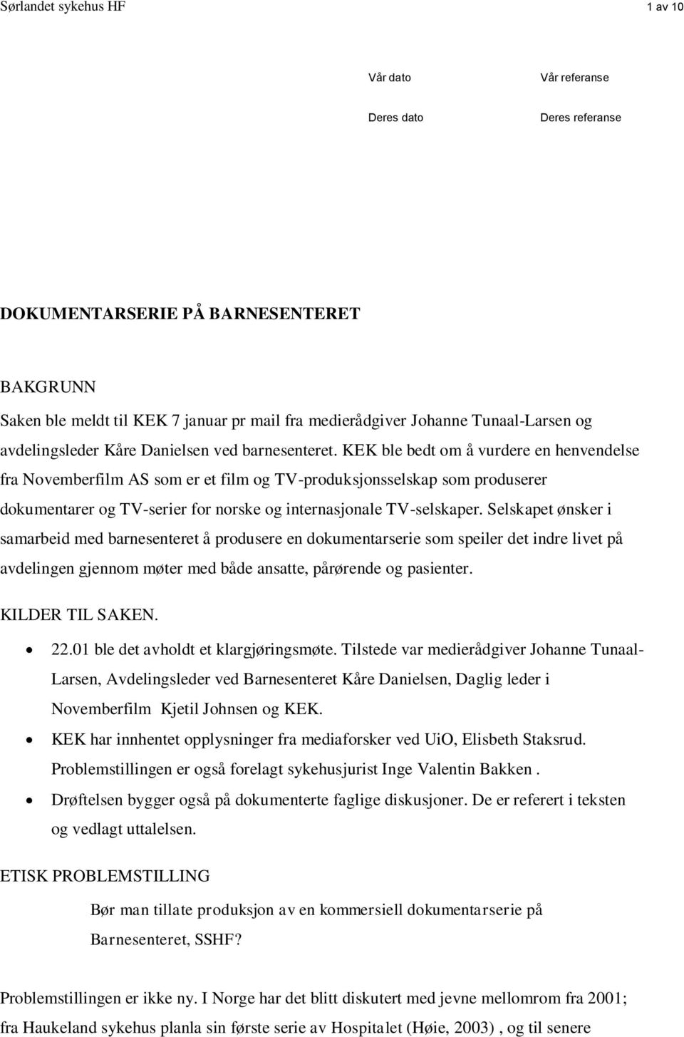 KEK ble bedt om å vurdere en henvendelse fra Novemberfilm AS som er et film og TV-produksjonsselskap som produserer dokumentarer og TV-serier for norske og internasjonale TV-selskaper.