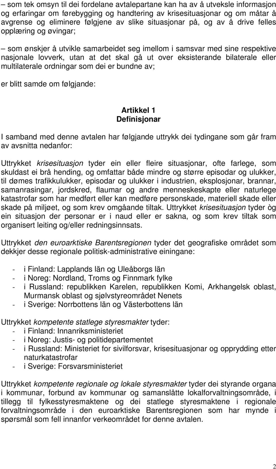 bilaterale eller multilaterale ordningar som dei er bundne av; er blitt samde om følgjande: Artikkel 1 Definisjonar I samband med denne avtalen har følgjande uttrykk dei tydingane som går fram av