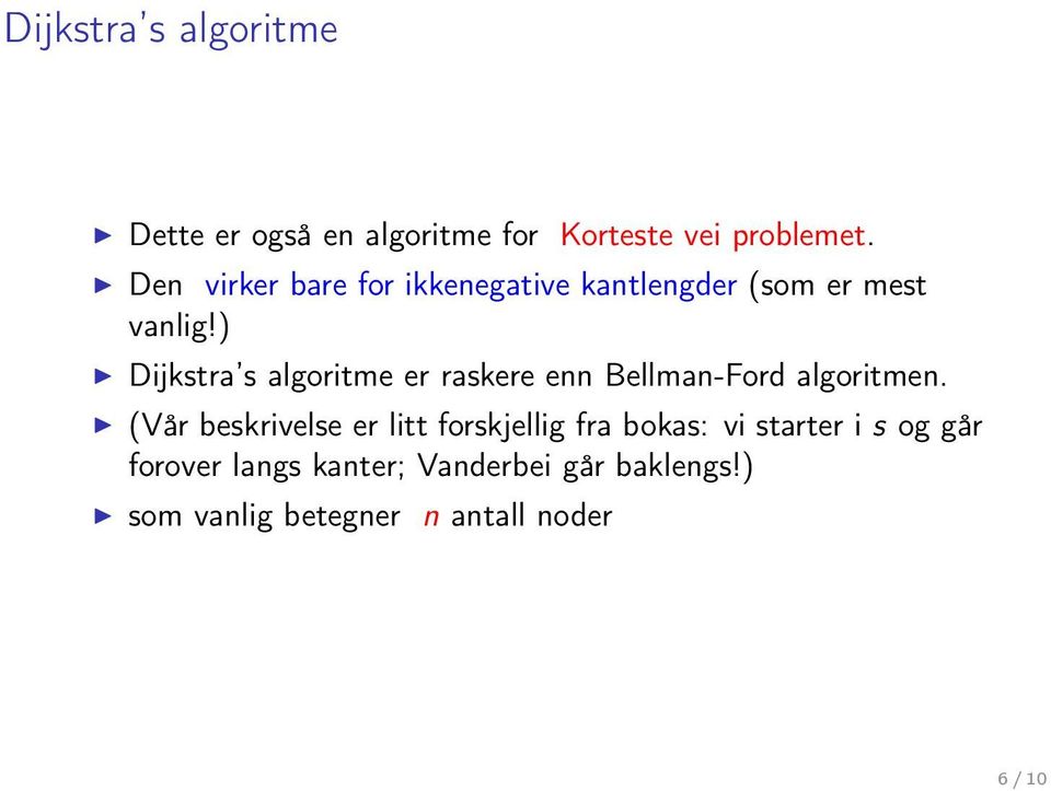 ) Dijkstra s algoritme er raskere enn Bellman-Ford algoritmen.