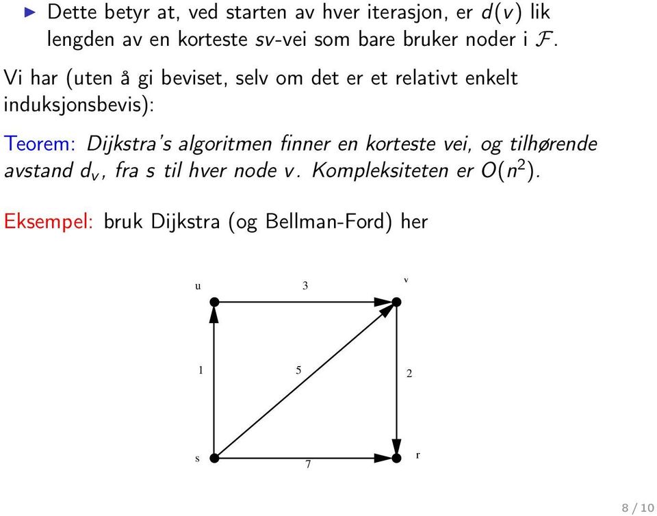 Vi har (uten å gi beviset, selv om det er et relativt enkelt induksjonsbevis): Teorem: Dijkstra s