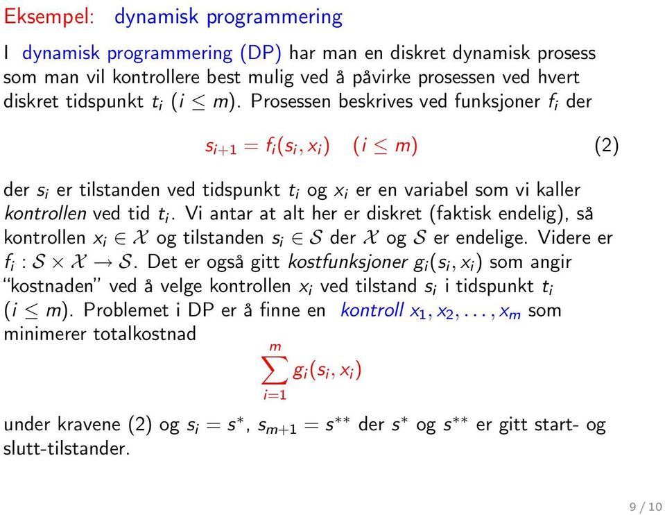 Vi antar at alt her er diskret (faktisk endelig), så kontrollen x i X og tilstanden s i S der X og S er endelige. Videre er f i : S X S.