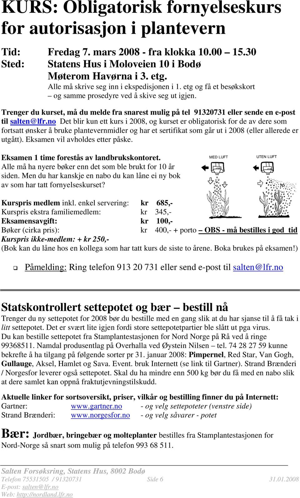 Trenger du kurset, må du melde fra snarest mulig på tel 91320731 eller sende en e-post til salten@lfr.