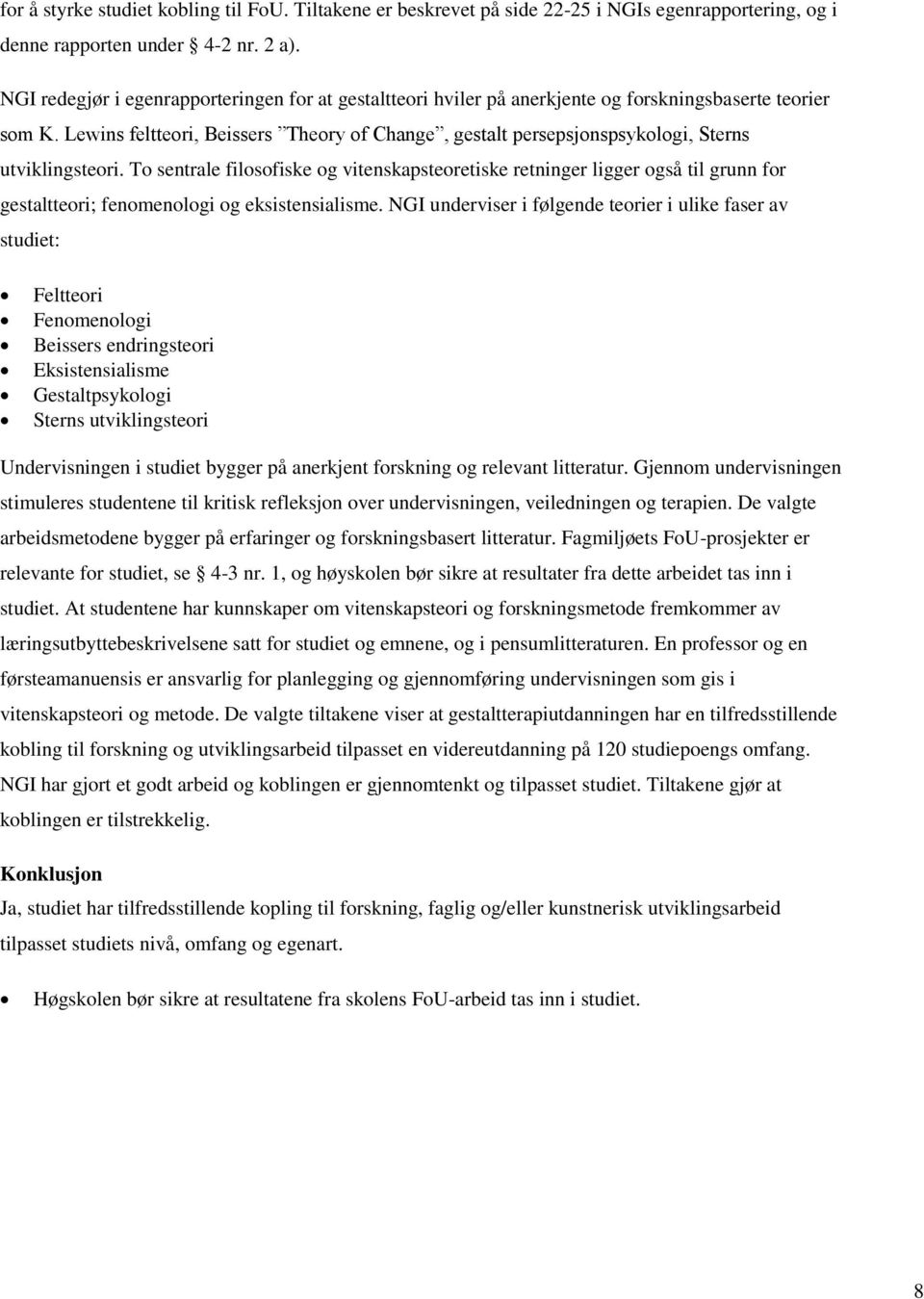 Lewins feltteori, Beissers Theory of Change, gestalt persepsjonspsykologi, Sterns utviklingsteori.