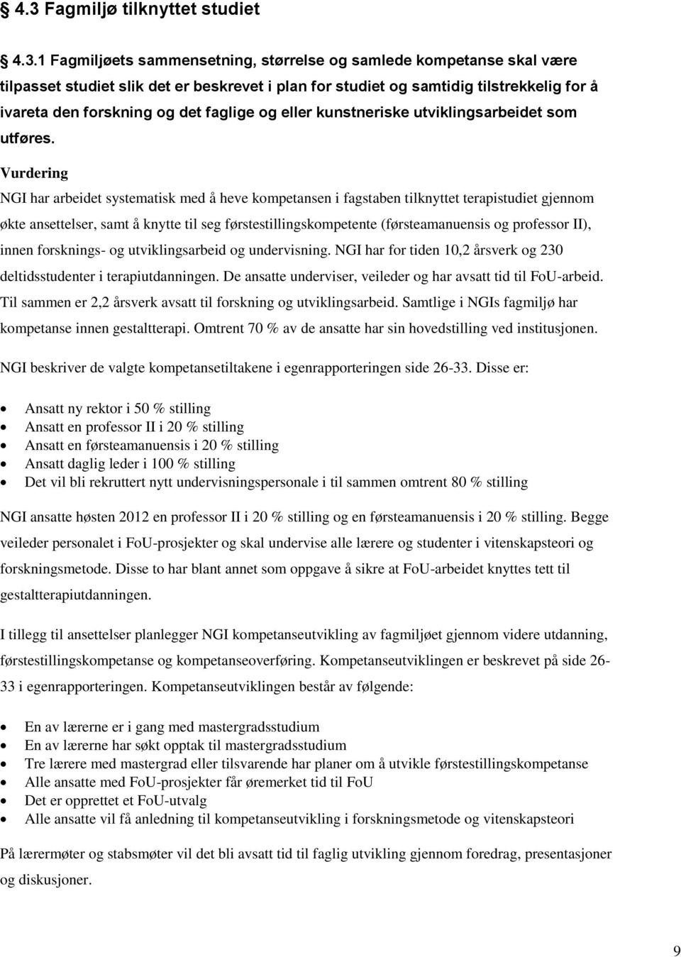 Vurdering NGI har arbeidet systematisk med å heve kompetansen i fagstaben tilknyttet terapistudiet gjennom økte ansettelser, samt å knytte til seg førstestillingskompetente (førsteamanuensis og