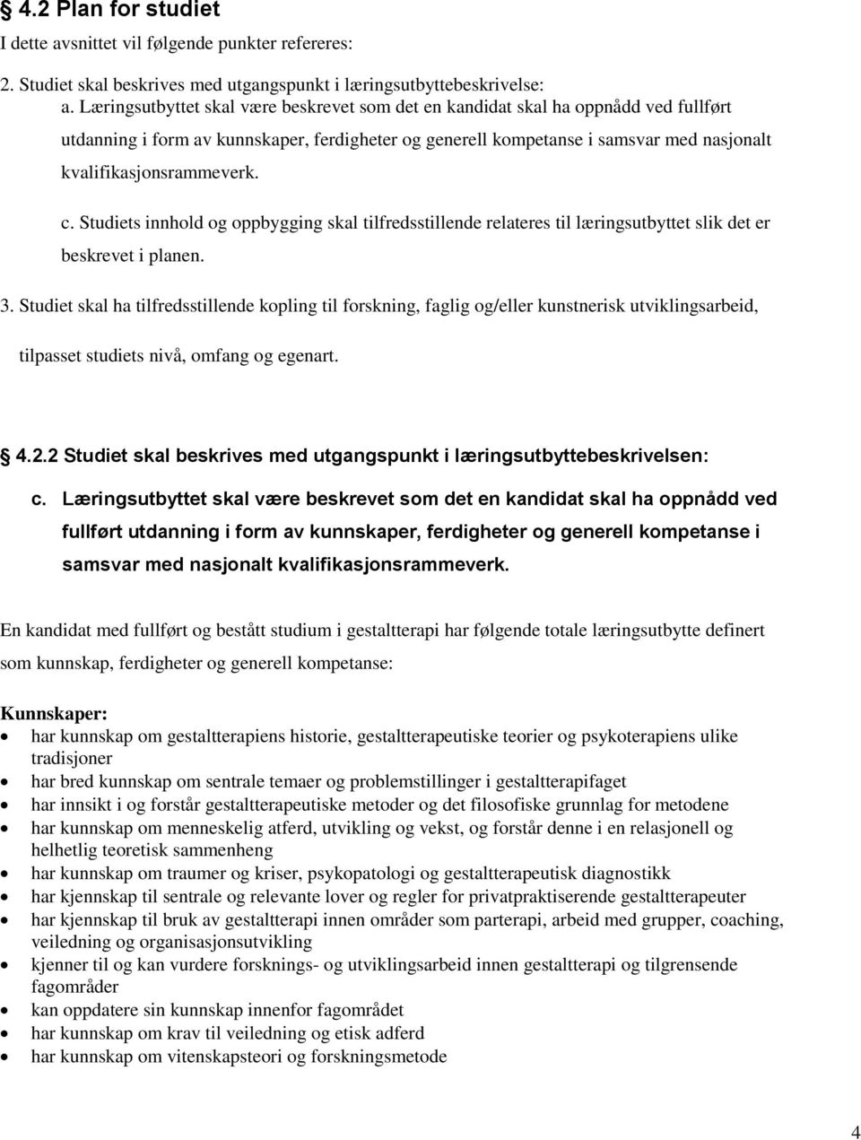 c. Studiets innhold og oppbygging skal tilfredsstillende relateres til læringsutbyttet slik det er beskrevet i planen. 3.