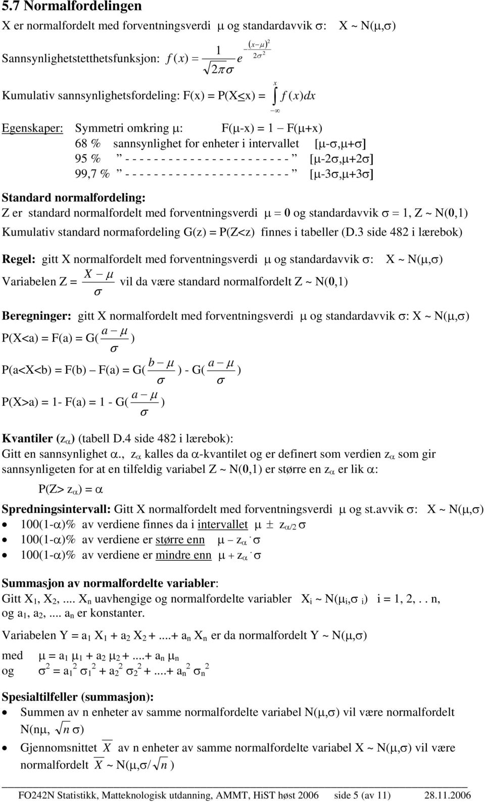 forvetgsverd µ 0 og stadardavvk, Z ~ N0, Kumulatv stadard ormafordelg Gz Z<z fes tabeller D.