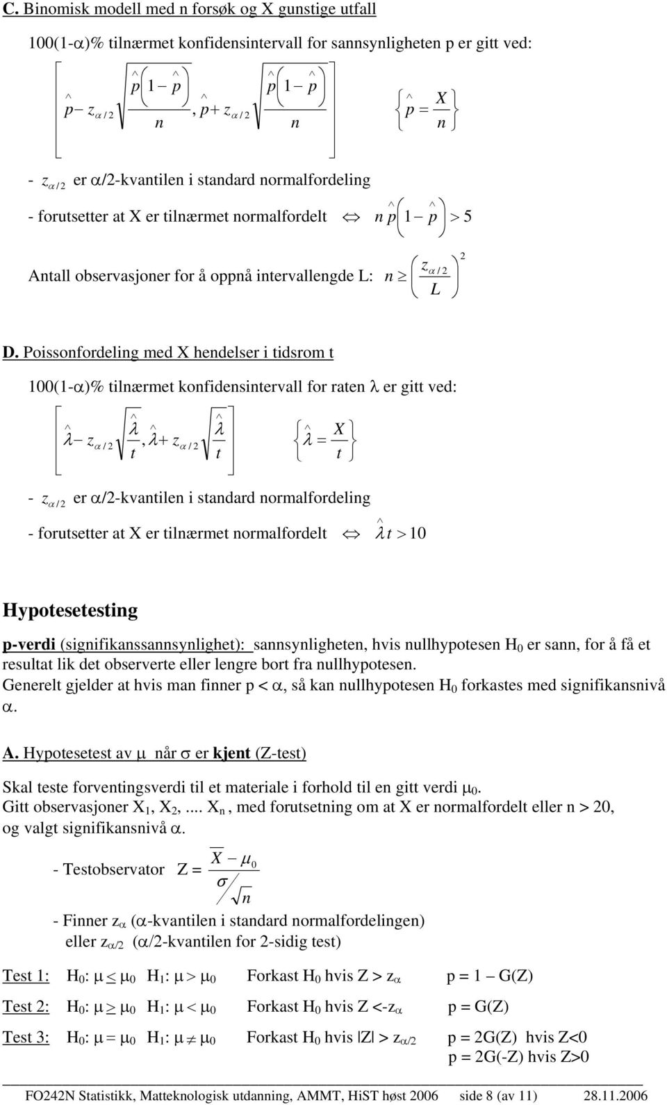 ossofordelg med hedelser tdsrom t 00-α% tlærmet kofdestervall for rate λ er gtt ved: λ z λ α /, λ zα / t λ t λ t - z α / er α/-kvatle stadard ormalfordelg - forutsetter at er tlærmet ormalfordelt λ >