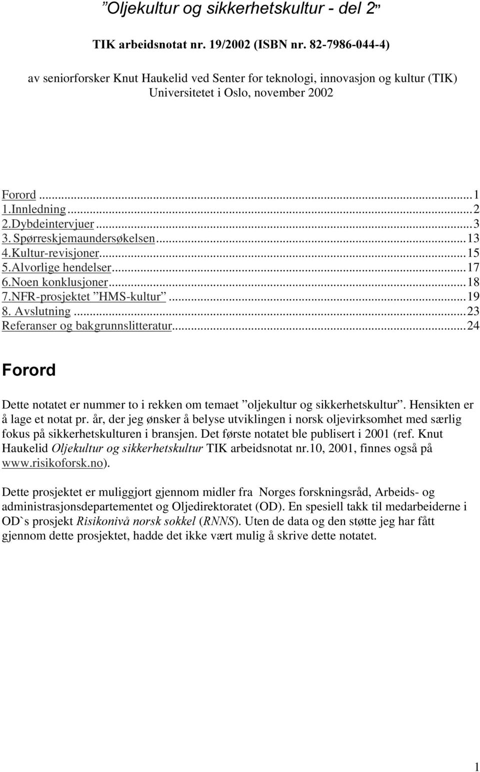 ..23 Referanser og bakgrunnslitteratur...24 )RURUG Dette notatet er nummer to i rekken om temaet oljekultur og sikkerhetskultur. Hensikten er å lage et notat pr.