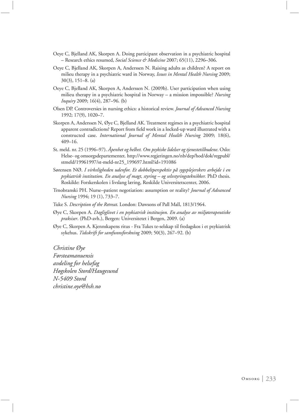 (a) Oeye C, Bjelland AK, Skorpen A, Anderssen N. (2009b). User participation when using milieu therapy in a psychiatric hospital in Norway a mission impossible? Nursing Inquiry 2009; 16(4), 287 96.