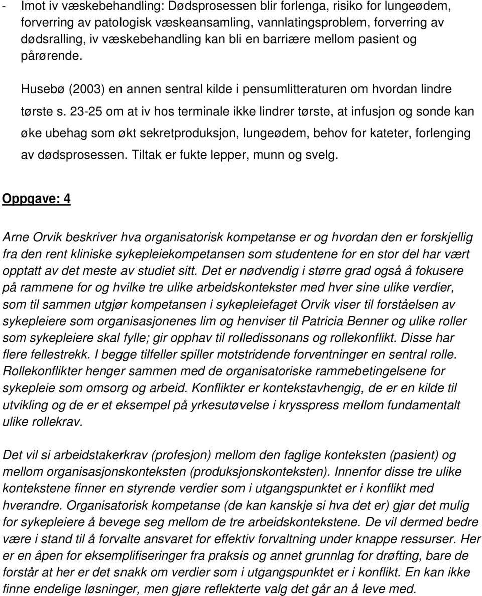 23-25 om at iv hos terminale ikke lindrer tørste, at infusjon og sonde kan øke ubehag som økt sekretproduksjon, lungeødem, behov for kateter, forlenging av dødsprosessen.