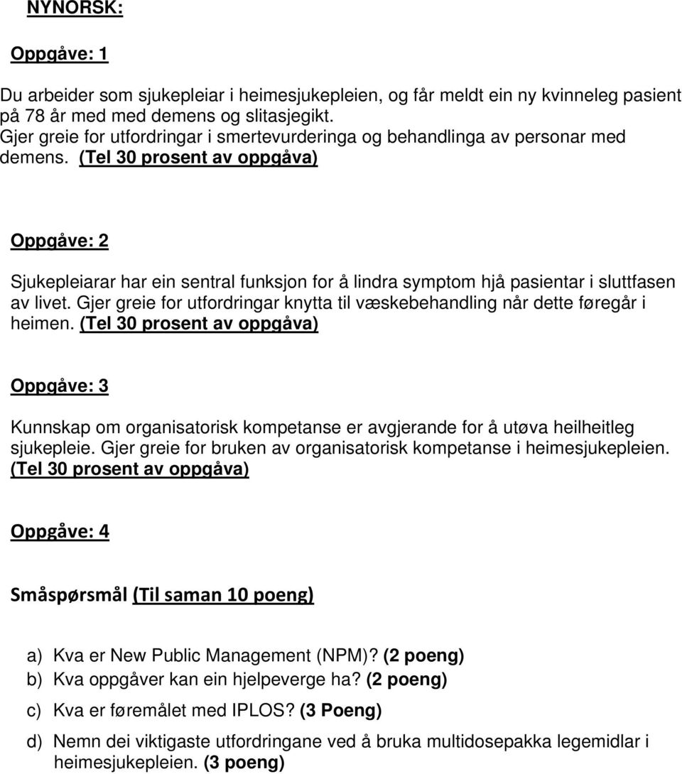 (Tel 30 prosent av oppgåva) Oppgåve: 2 Sjukepleiarar har ein sentral funksjon for å lindra symptom hjå pasientar i sluttfasen av livet.