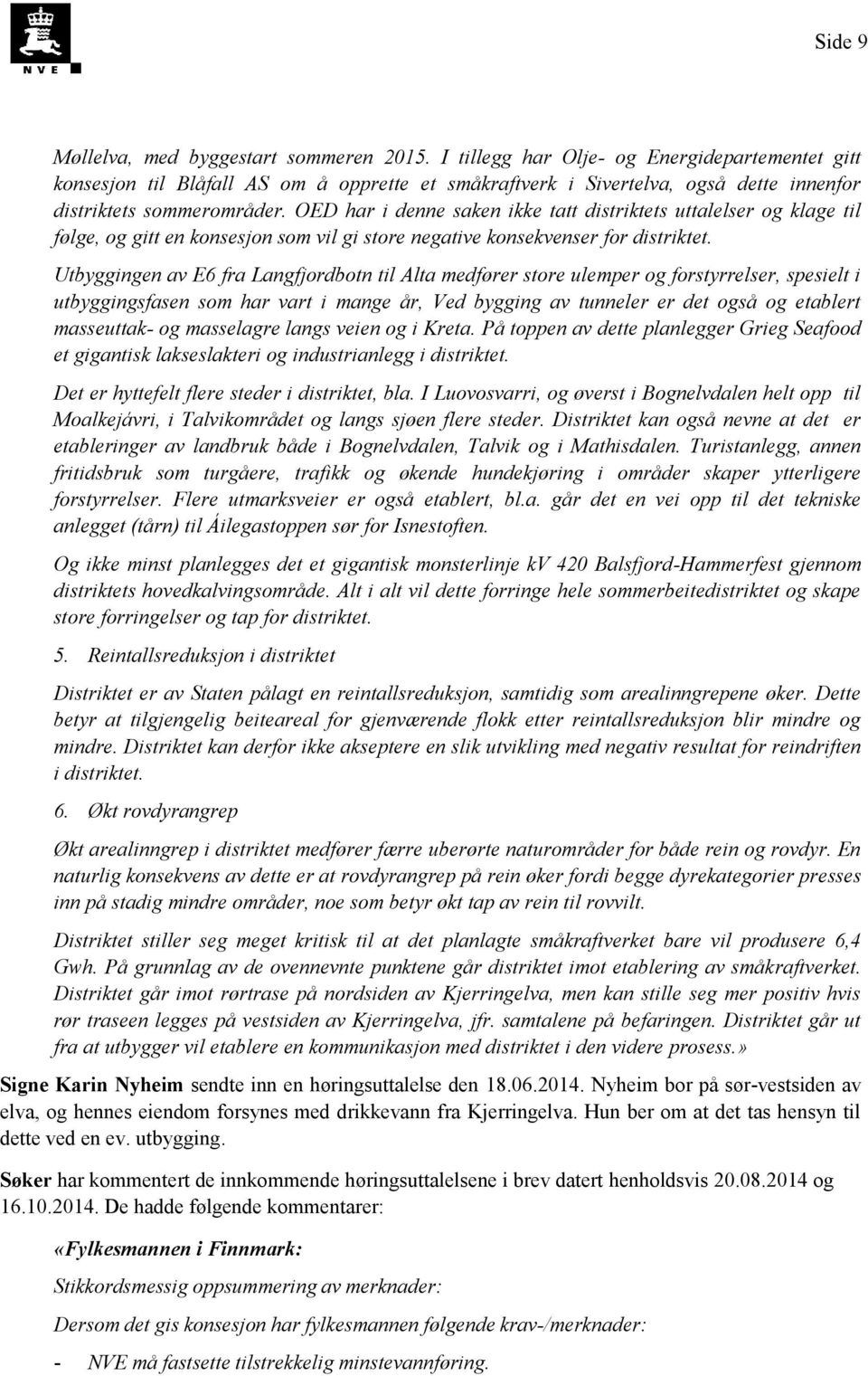 OED har i denne saken ikke tatt distriktets uttalelser og klage til følge, og gitt en konsesjon som vil gi store negative konsekvenser for distriktet.