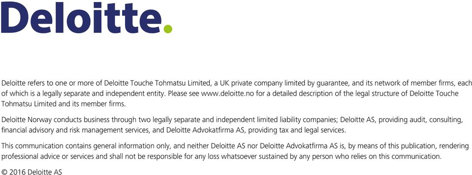 Deloitte Norway conducts business through two legally separate and independent limited liability companies; Deloitte AS, providing audit, consulting, financial advisory and risk management services,